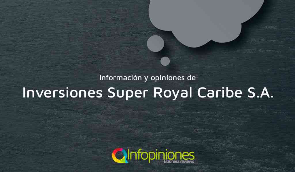 Información y opiniones sobre Inversiones Super Royal Caribe S.A. de Bogotá, D.C.